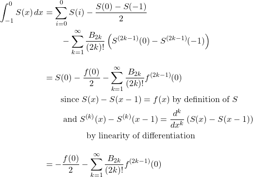 \begin{align*} \int_{-1}^{0} S(x) \mathop{dx} &= \sum_{i=0}^{0} S(i) - \frac{S(0) - S(-1)}{2}\\&\qquad - \sum_{k=1}^{\infty} \frac{B_{2k}}{(2k)!} \left(S^{(2k-1)}(0) - S^{(2k-1)}(-1)\right) \\[10pt] &= S(0) - \frac{f(0)}{2} - \sum_{k=1}^{\infty} \frac{B_{2k}}{(2k)!} f^{(2k-1)}(0) \\ & \qquad\text{since}\; S(x)-S(x-1)=f(x) \;\text{by definition of $S$} \\ & \qquad\;\text{and}\; S^{(k)}(x)-S^{(k)}(x-1)=\frac{d^k}{dx^k}\left(S(x)-S(x-1)\right)\\ & \qquad\qquad\quad\text{by linearity of differentiation} \\[10pt] &= - \frac{f(0)}{2} - \sum_{k=1}^{\infty} \frac{B_{2k}}{(2k)!} f^{(2k-1)}(0) \end{align*}