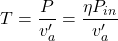 \begin{align*} T = \frac{P}{v_a'} = \frac{\eta P_{in}}{v_a'} \end{align*}