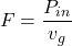 \begin{align*} F = \frac{P_{in}}{v_g} \end{align*}