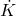 \dot{K}