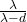 \tfrac{\lambda}{\lambda-d}