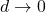 d \rightarrow 0