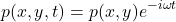 \begin{equation*} p(x,y,t) = p(x,y) e^{-i\omega t} \end{equation*}