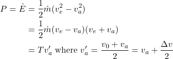 \begin{align*} P = \dot{E} &= \frac{1}{2}\dot{m}(v_e^2 - v_a^2) \\ &= \frac{1}{2}\dot{m}(v_e - v_a)(v_e + v_a) \\ &= T v_a' \textrm{ where } v_a' = \frac{v_0+v_a}{2} = v_a+\frac{\Delta v}{2}  \end{align*}