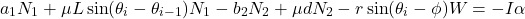 \begin{align*} a_1 N_1 + \mu L \sin(\theta_i-\theta_{i-1}) N_1 - b_2 N_2 + \mu d N_2 &- r\sin(\theta_i-\phi)W = -I\alpha \end{align*}