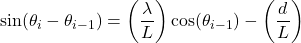 \begin{equation*} \sin(\theta_i-\theta_{i-1}) = \left(\frac{\lambda}{L}\right) \cos(\theta_{i-1}) - \left(\frac{d}{L}\right) \end{equation*}