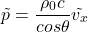\begin{equation*} \tilde{p} = \frac{\rho_0 c}{cos \theta} \tilde{v_x} \end{equation*}